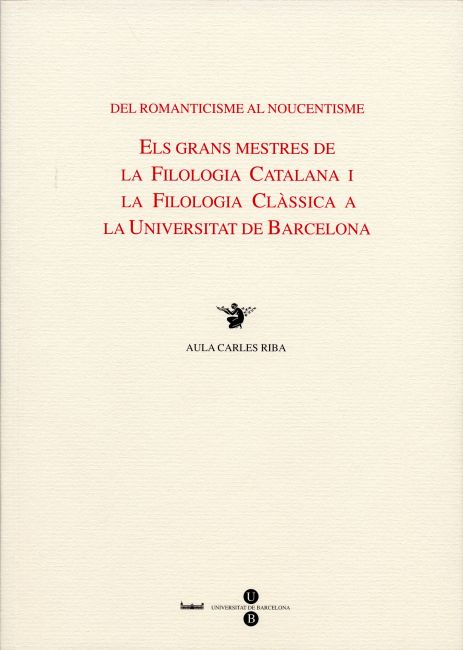 Del romanticisme al noucentisme. Els grans mestres de la filologia catalana i la filologia clàssica a la UB