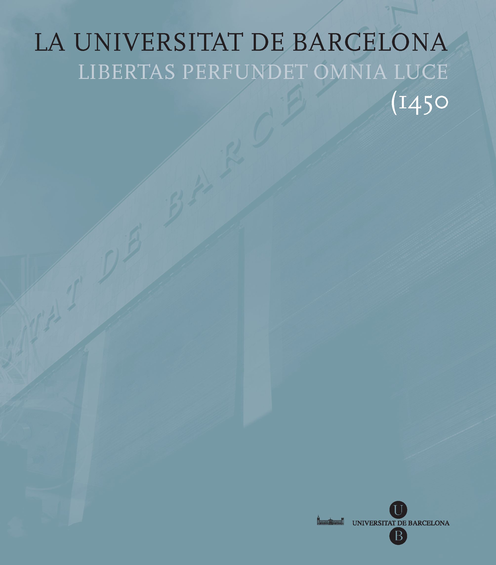 La Universitat de Barcelona. Libertas perfundet omnia luce (1450