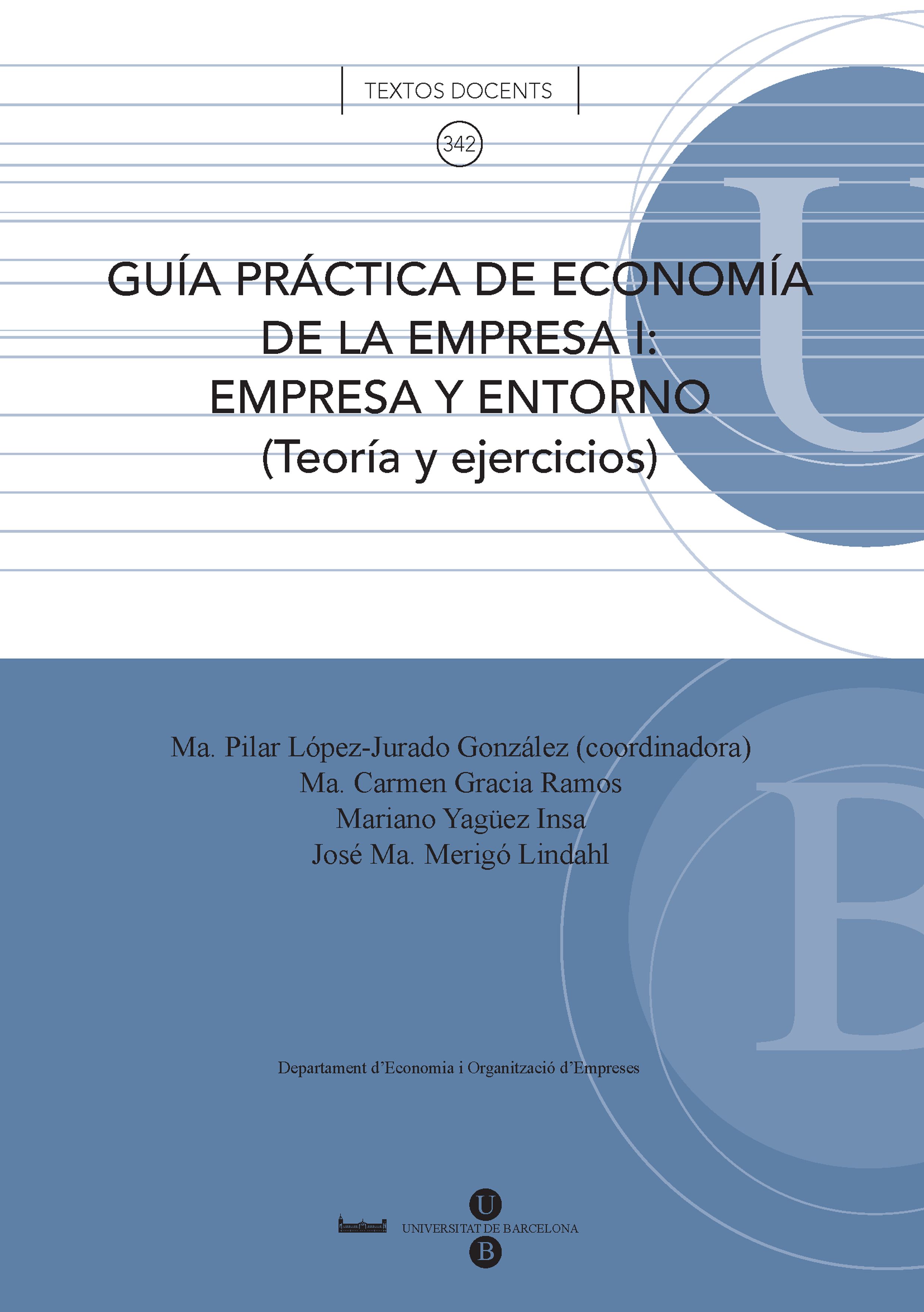 Guía práctica de economía de la empresa I: empresa y entorno (Teoria y ejercicios)