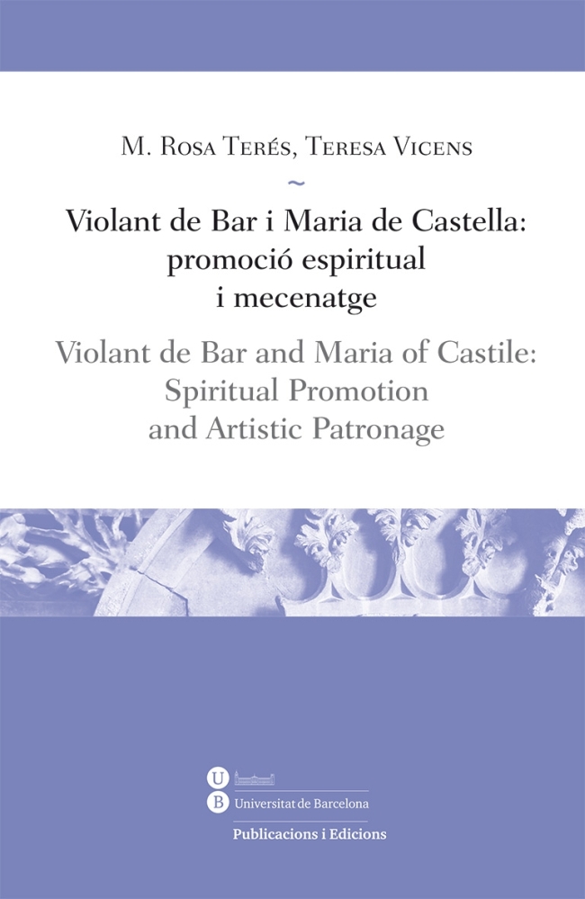 Violant de Bar i Maria de Castella: promoció espiritual i mecenatge / Violant de Bar and Maria of Castile: Spiritual Promotion, and Artistic Patronage (eBook)