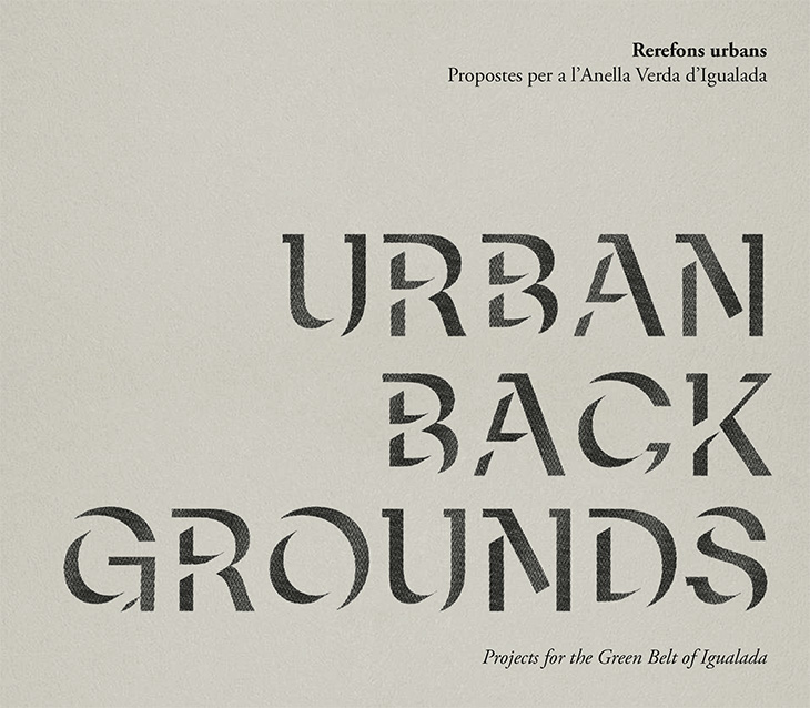 Urban backgrounds : projects for the green belt of Igualada = Rerefons urbans : propostes per a l