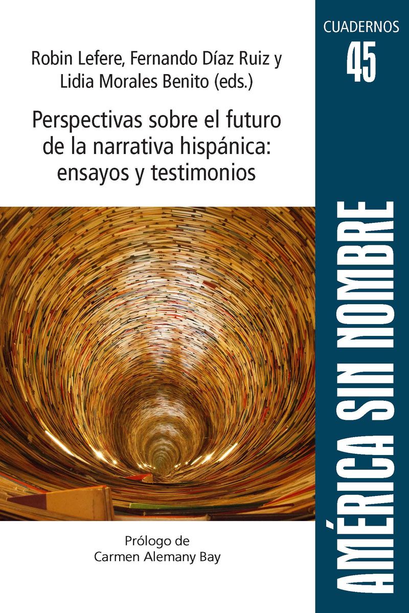 Perspectivas sobre el futuro de la narrativa hispÃ¡nica: ensayos y testimonios