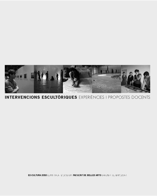 Intervencions escultÃ²riques: experiÃ¨ncies i propostes docents. Es-cultura 2010 (contÃ© CD-ROM)