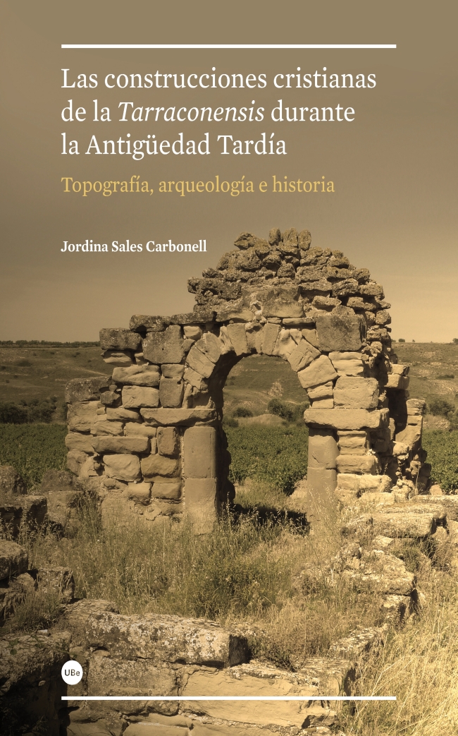 Construcciones cristianas de la Tarraconensis durante la AntigÃ¼edad TardÃ­a: topografÃ­a, arqueologÃ­a e historia, Las