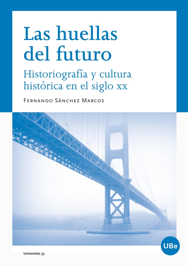 Huellas del futuro. Historiografía y cultura histórica en el siglo XX, Las (eBook)