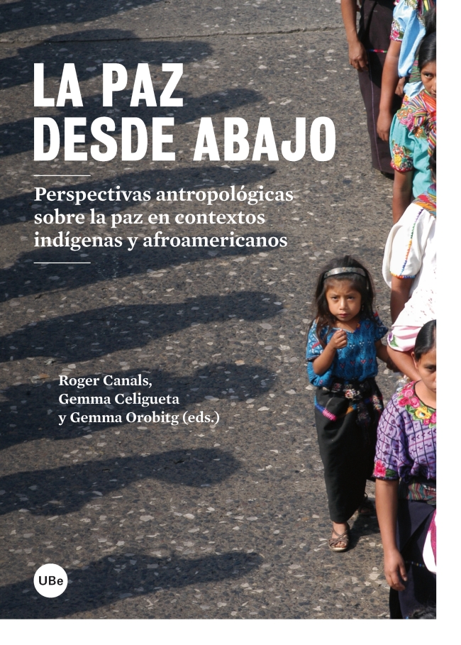 La paz desde abajo. Perspectivas antropológicas sobre la paz en contextos indígenas y afroamericanos