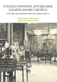 Col·leccionistes, antiquaris, falsificadors i museus. Noves dades sobre el patrimoni artístic de Catalunya al segle xx