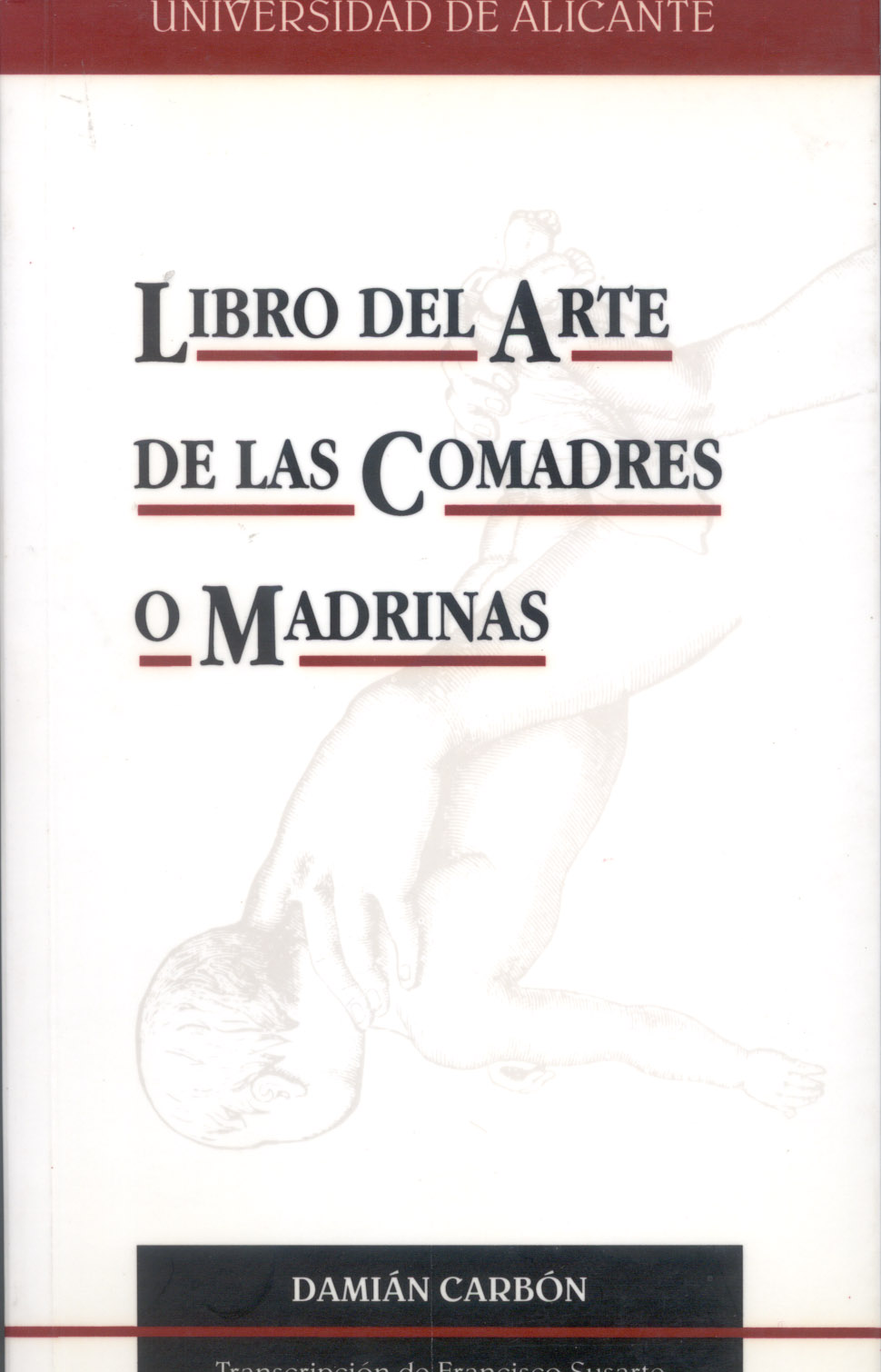 Libro del arte de las comadres o madrinas, del regimiento de las preñadas y paridas, y de los niños