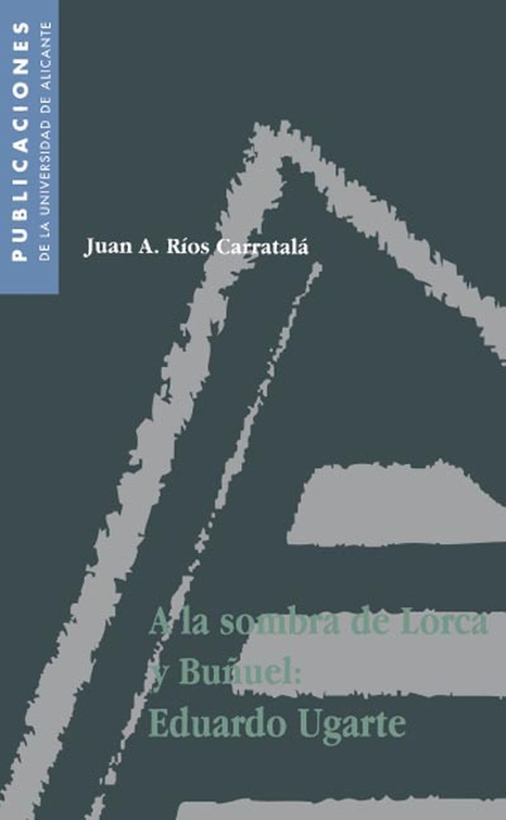 A la sombra de Lorca y BuÃ±uel: Eduardo Ugarte