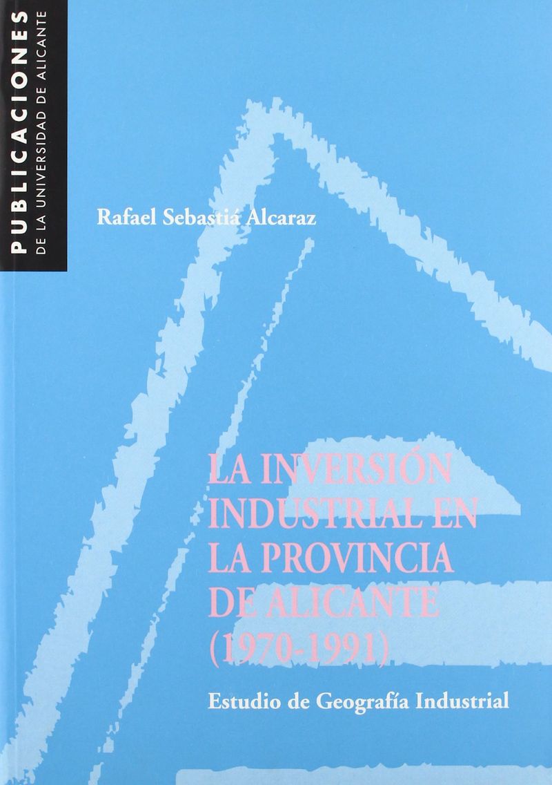 La inversiÃ³n industrial en la provincia de Alicante (1970-1991)
