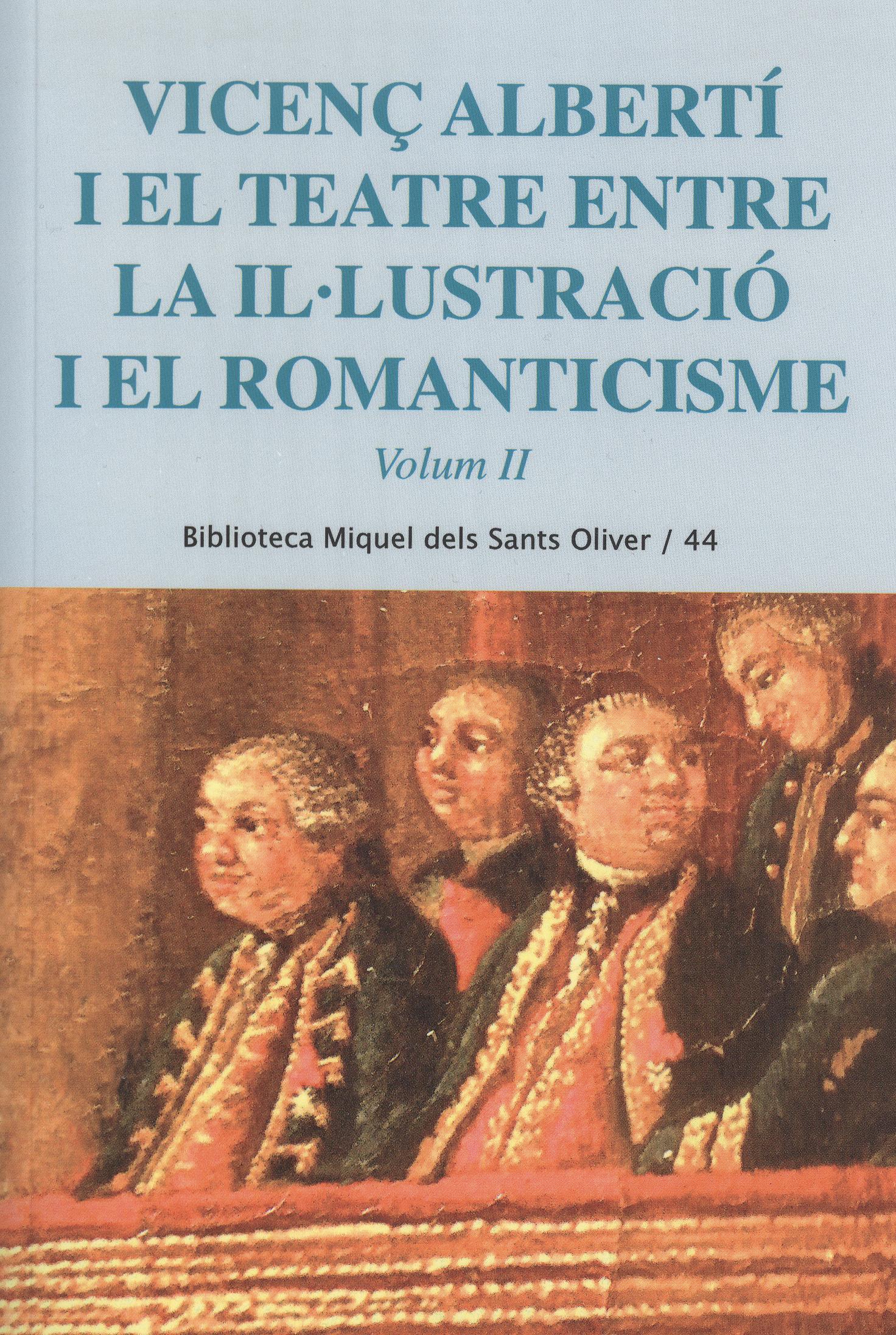 VicenÃ§ AlbertÃ­ i el teatre entre la ilÂ·lustraciÃ³ i el romanticisme. Vol. 2