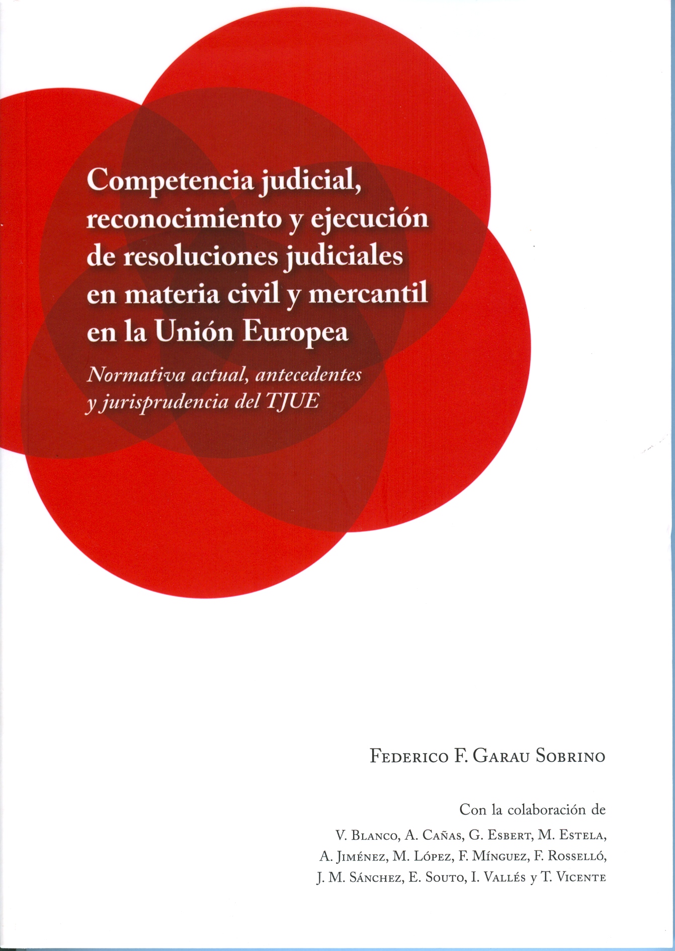 Competencia judicial, reconocimiento y ejecuciÃ³n de resoluciones judiciales en materia civil y mercantil en la UniÃ³n Europea