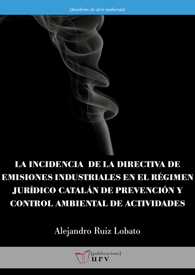 La incidencia de la directiva de emisiones industriales en el rÃ©gimen jurÃ­dico catalÃ¡n de prevenciÃ³n y control ambiental de actividades