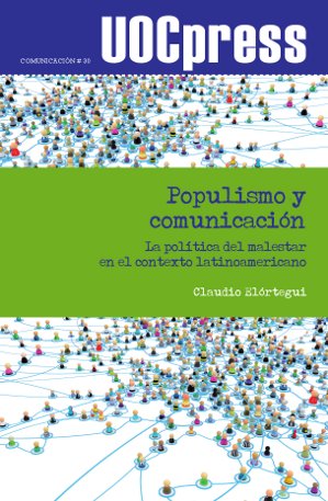 Populismo y comunicaciÃ³n. La polÃ­tica del malestar en el contexto latinoamericano