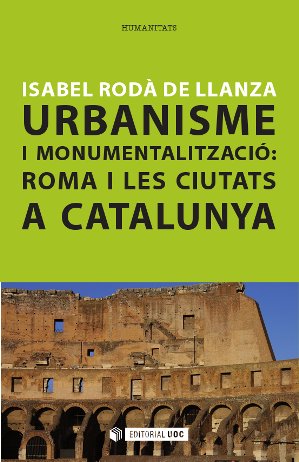 Urbanisme i monumentalitzaciÃ³: Roma i les ciutats a Catalunya
