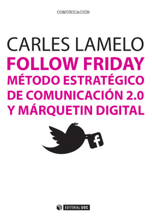 Follow Friday. MÃ©todo estratÃ©gico de comunicaciÃ³n 2.0 y mÃ¡rquetin digital