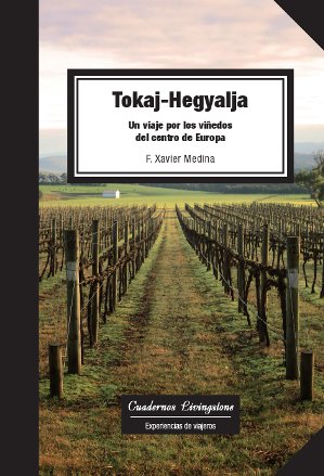 Tokaj-Hegyalja. Un viaje por los viÃ±edos del centro de Europa