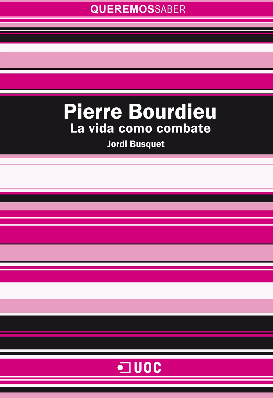 Pierre Bourdieu. La vida como combate