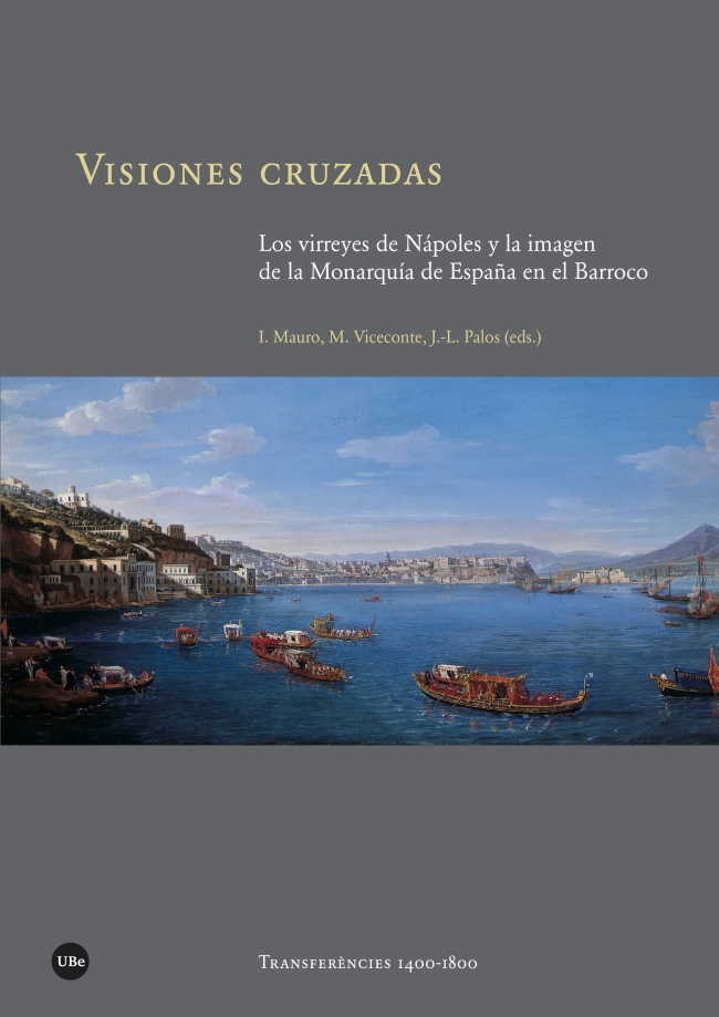 Visiones cruzadas. Los virreyes de Nápoles y la imagen de la Monarquía de España en el Barroco