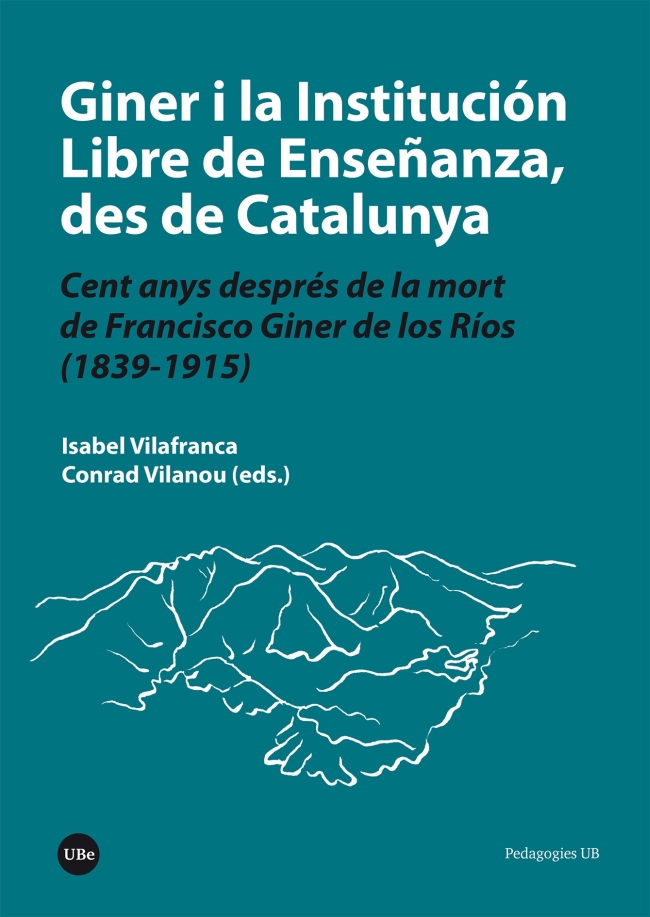 Giner i la InstituciÃ³n Libre de EnseÃ±anza, des de Catalunya. Cent anys desprÃ©s de la mort de Francisco Giner de los RÃ­os (1839-1915) (eBook)