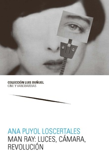 Man Ray: luces, cámara, revolución