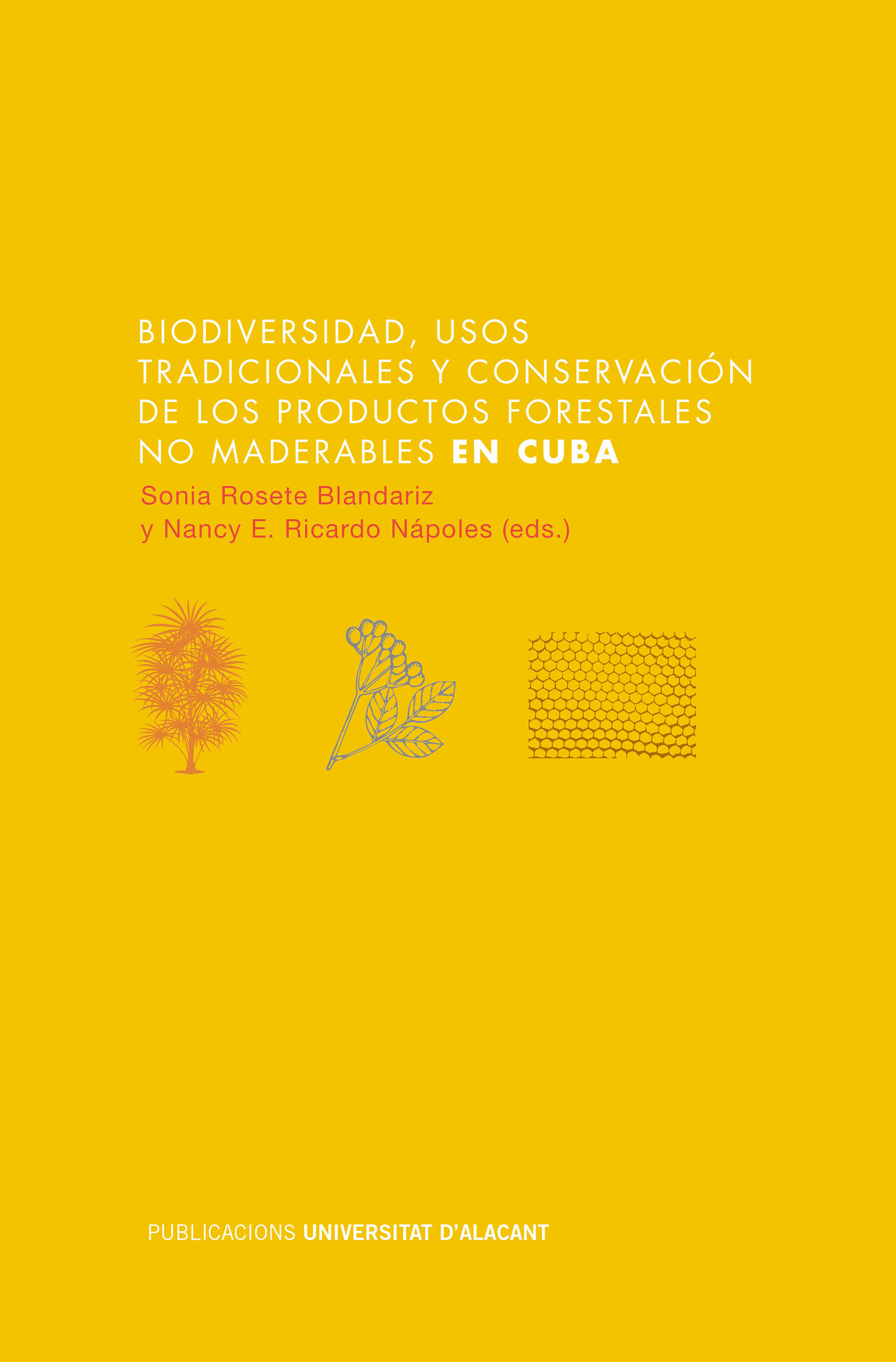 Biodiversidad, usos tradicionales y conservaciÃ³n de los productos forestales no maderables en Cuba