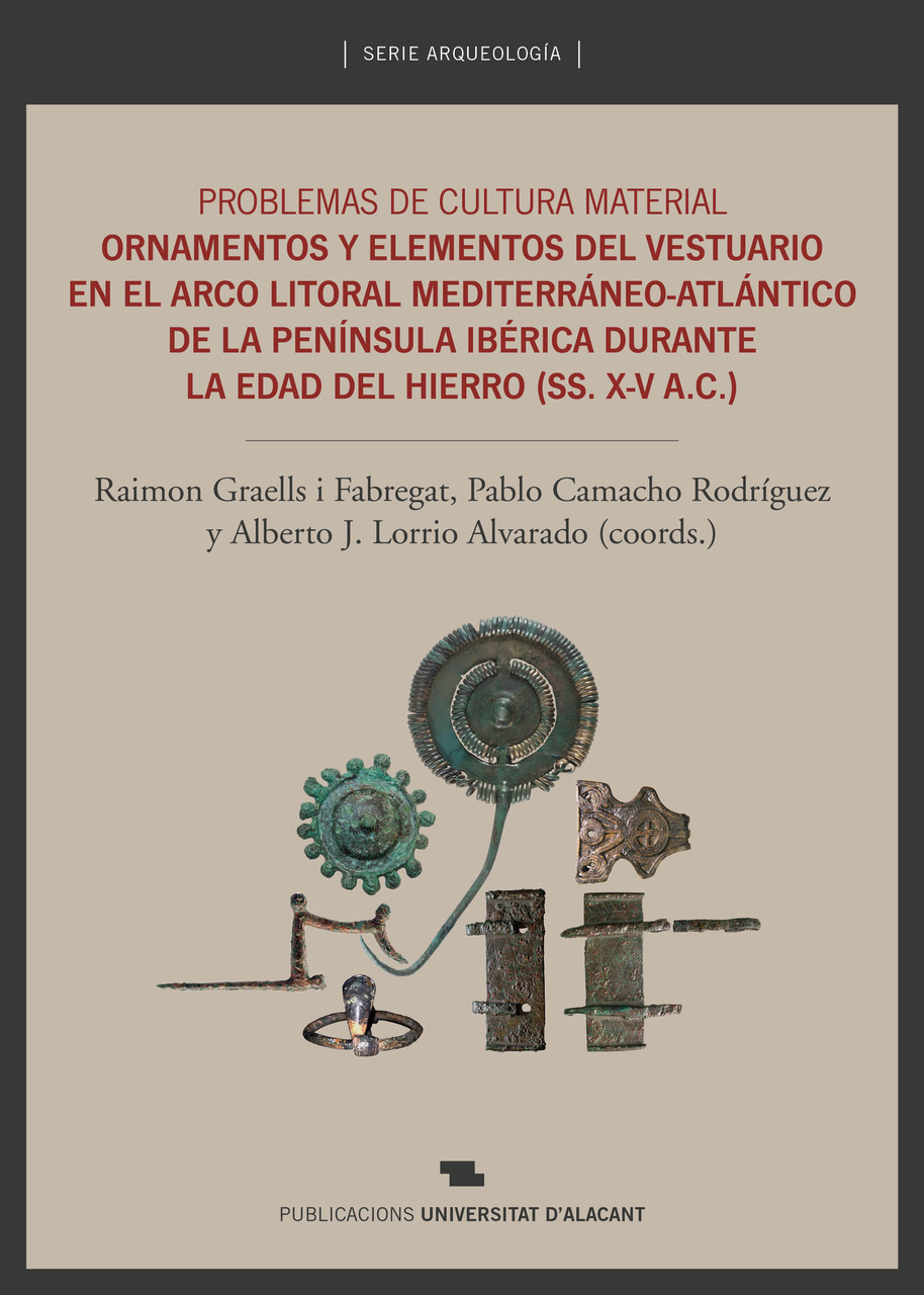 Problemas de cultura material. Ornamentos y elementos del vestuario en el arco litoral Mediterráneo-Atlántico de la península Ibérica durante la Edad del Hierro (SS. X-V A.C.)