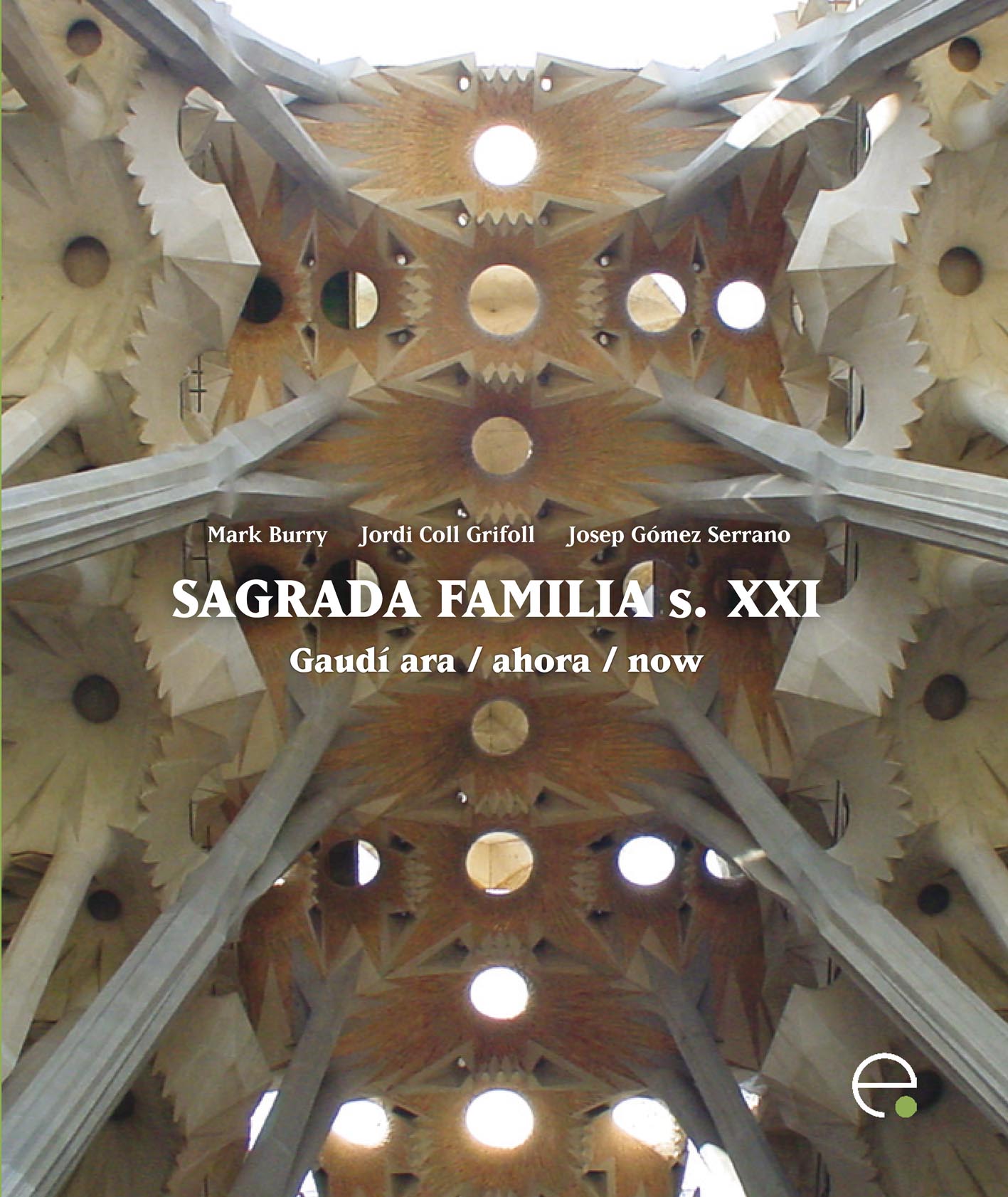 Sagrada Fam¡lia s. XXI. Gaud¡ ara / ahora / now