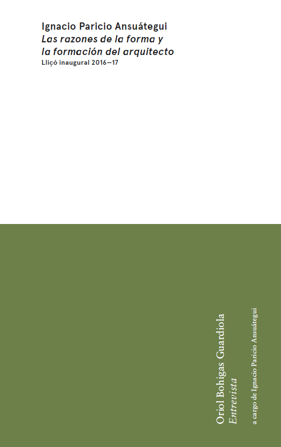 Las razones de la forma y la formaci—n del arquitecto : lecci—n inaugural 2016-17 ; Oriol Bohigas Guardiola : entrevista