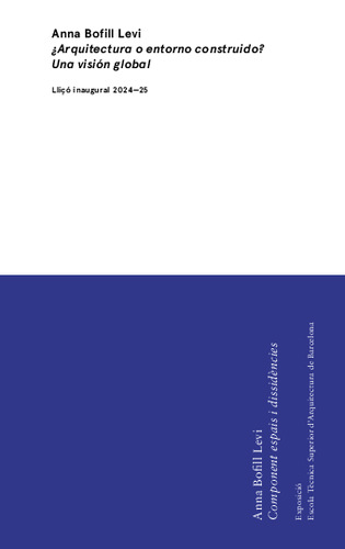 ¿Arquitectura o entorno construido?, una visión global : lliçó inaugural 2024-25 ; Component, espais i dissidències : exposició