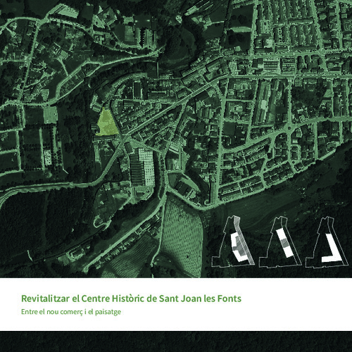Revitalitzar el centre històric de Sant Joan les Fonts : entre el nou comerç i el paisatge