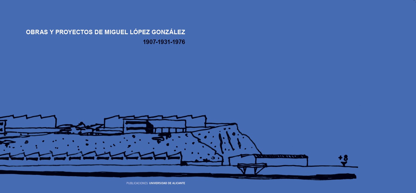 Obras y proyectos de Miguel López González. 1907-1931-1976